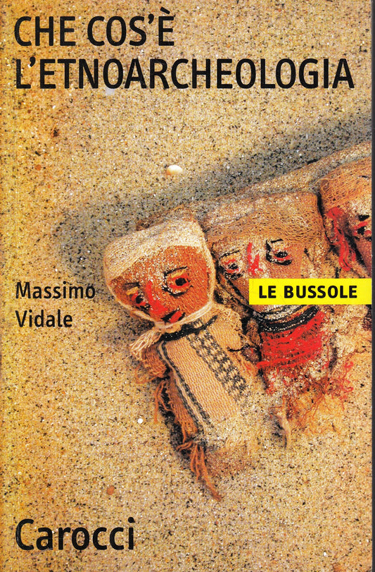 LZ- CHE COS'E' L'ETNOARCHEOLOGIA - VIDALE - CAROCCI - BUSSOLE -- 2004- B- YFS958