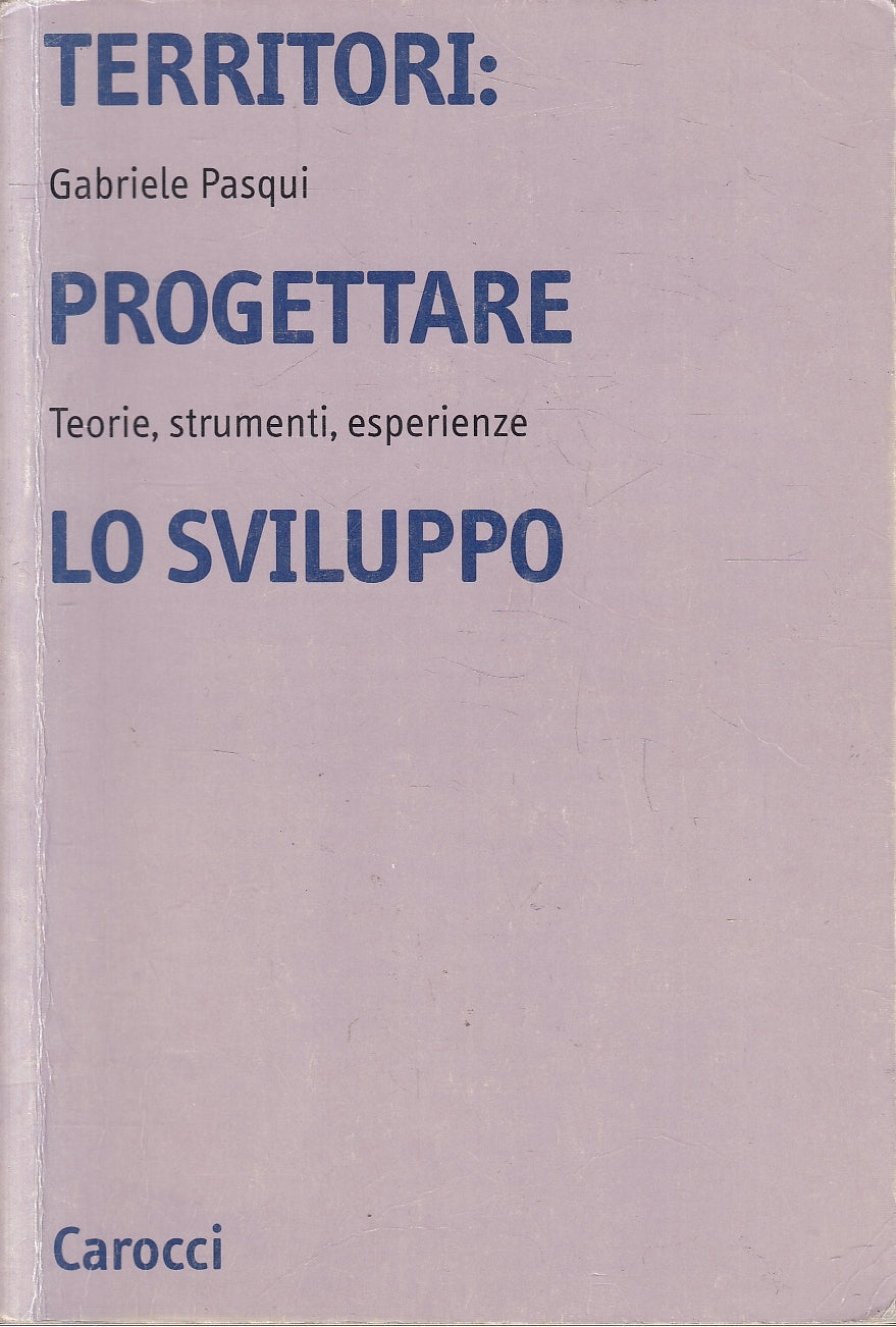 LZ- TERRITORI PROGETTARE LO SVILUPPO- GABRIELE PASQUI- CAROCCI--- 2005- B-YFS274