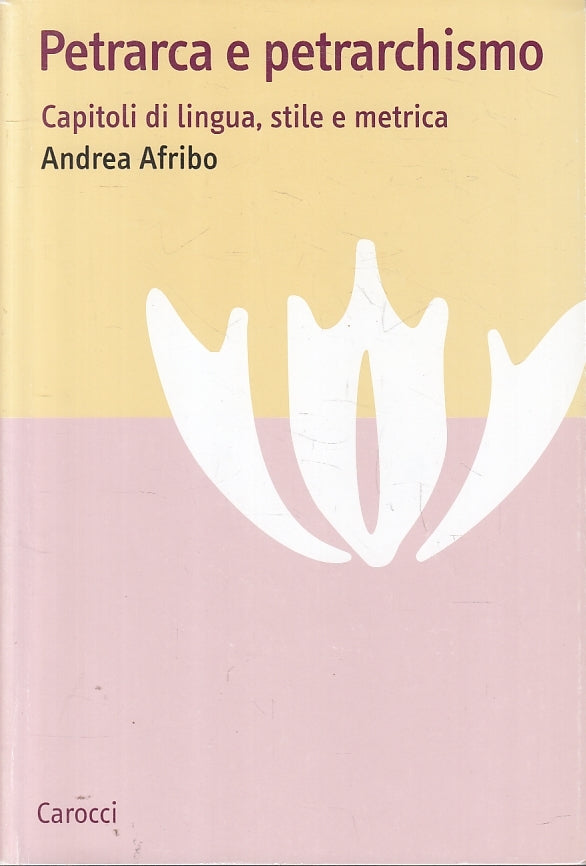 LN- PETRARCA E PETRARCHISMO LINGUA - ANDREA AFRIBO- CAROCCI--- 2009- B- ZFS189