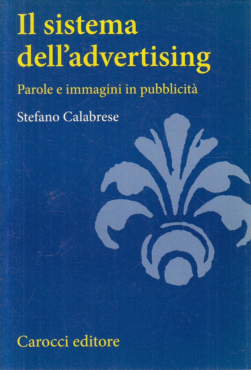 LZ- IL SISTEMA DELL'ADVERTISING - STEFANO CALABRESE - CAROCCI--- 2012- B- YFS477