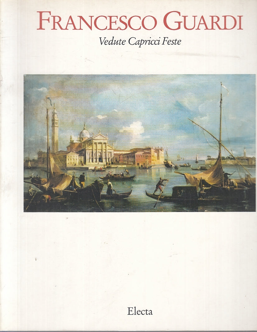 LT- FRANCESCO GUARDI VEDUTE CAPRICCI FESTE CATALOGO -- ELECTA--- 1993- B- YFS346