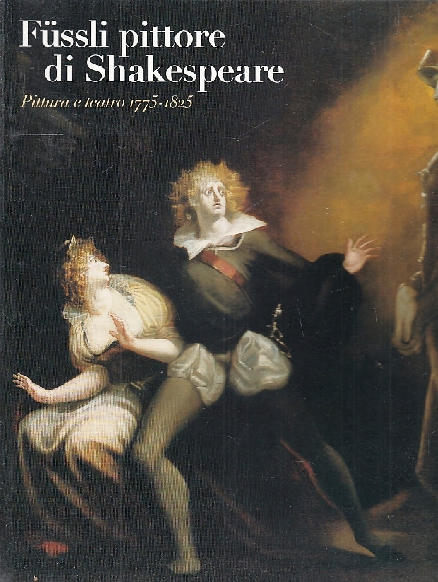 LT- FUSSLI PITTORE DI SHAKESPEARE PITTURA E TEATRO -- ELCTA --- 1997 - B- YFS75