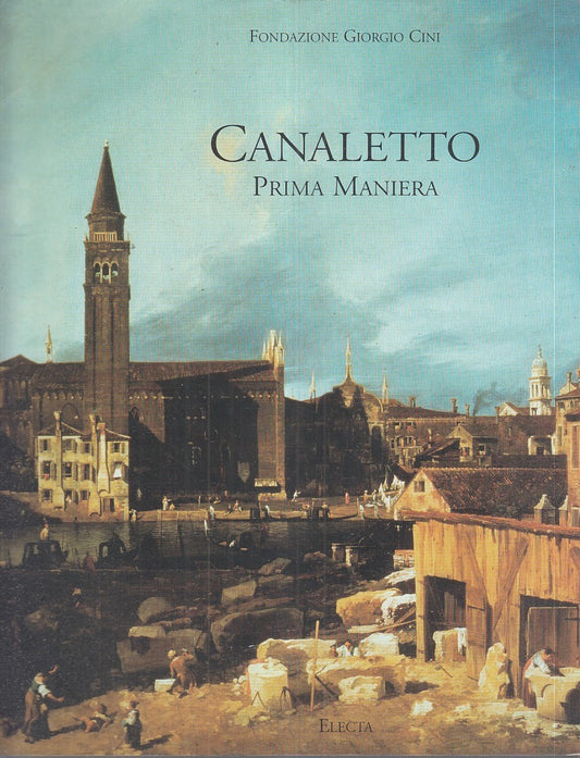 LT- CATALOGO: CANALETTO PRIMA MANIERA- FOND. G. CINI- ELECTA--- 2001- B - YFS715