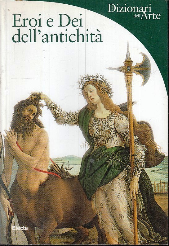 Eroi e Dei dell'Antichita' - Electa Dizionari dell'Arte - 1a ed. - YFS41