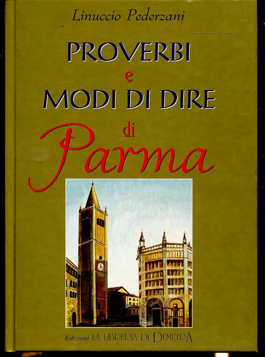 LN- PROVERBI E MODI DI DIRE DI PARMA- LINUCCIO PEDERZANI- DEMETRA--- 1988- C-WPR