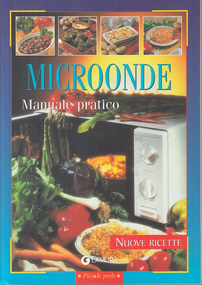 LK- MICROONDE MANUALE PRATICO NUOVE RICETTE -- DEMETRA - PERLE -- 2001 - B- KXS2