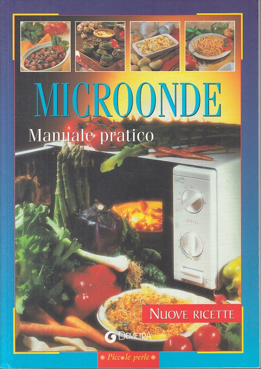 LK- MICROONDE MANUALE PRATICO NUOVE RICETTE -- DEMETRA - PERLE -- 2001 - B- KXS2