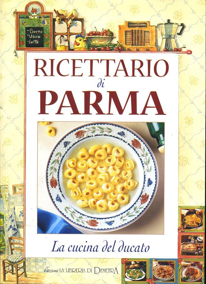 LK- RICETTARIO DI PARMA LA CUCINA DEL DUCATO - CORRADI - DEMETRA--- 2000- B- WPR