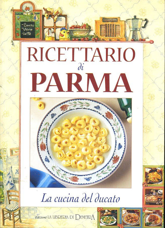 LK- RICETTARIO DI PARMA LA CUCINA DEL DUCATO - CORRADI - DEMETRA--- 2000- B- WPR