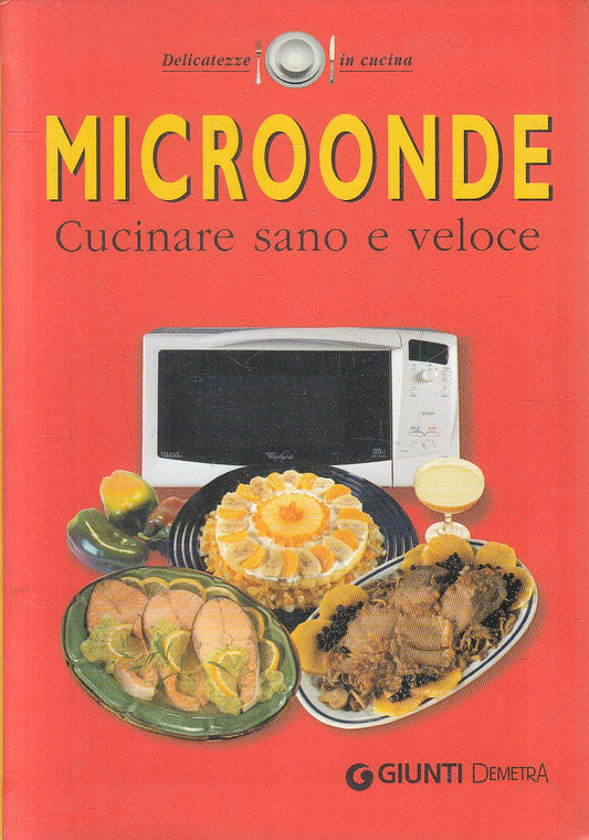 MICROONDE CUCINARE SANO E VELOCE - GIUNTI DEMETRA DELICATEZZE - B - JXS316