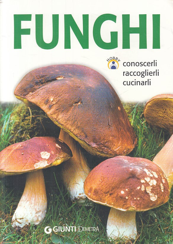 LZ- FUNGHI CONOSCERLI RACCOGLIERLI CUCINARLI-- GIUNTI DEMETRA--- 2006- B - ZFS43