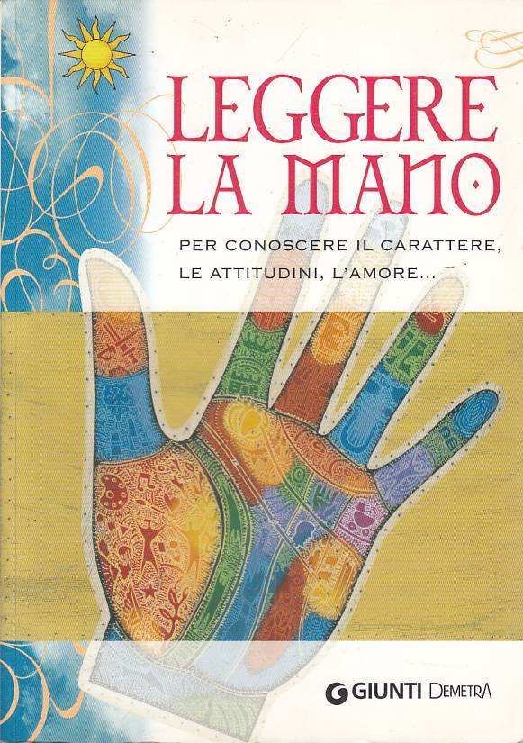 LS- LEGGERE LA MANO -- GIUNTI DEMETRA - ASTROLOGIA - 1a ED. - 2007 - B - ZFS316