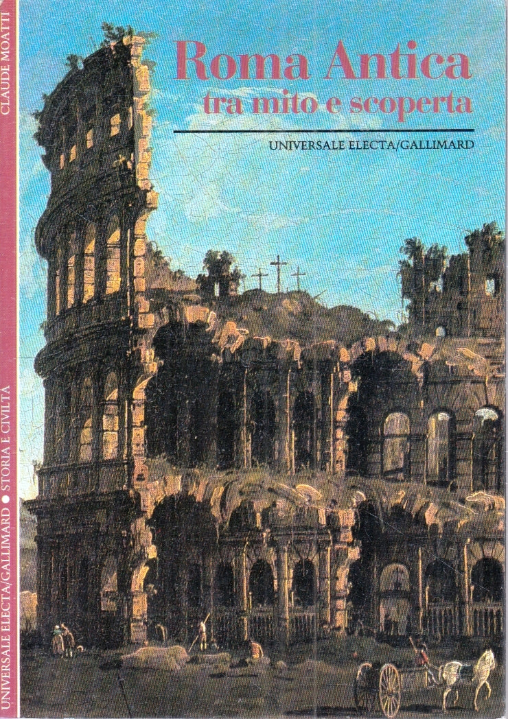 LT- ROMA ANTICA TRA MITO E SCOPERTA - MOATTI - ELECTA GALLIMARD- 1992- B- ZFS185