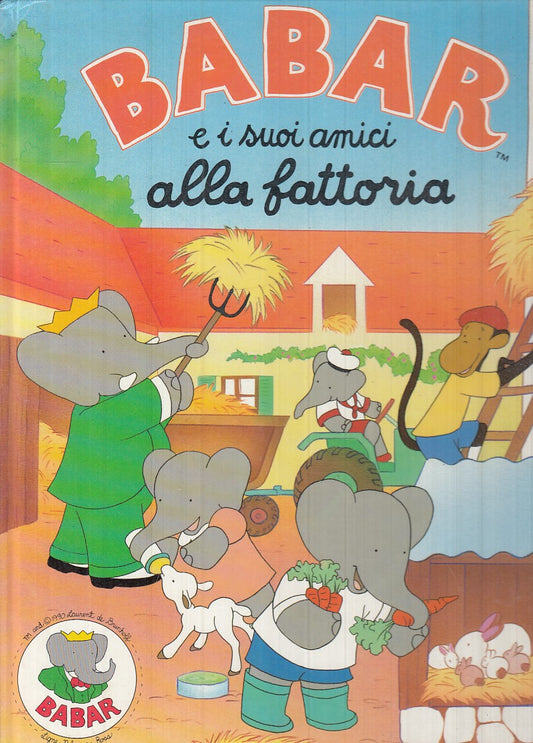 LB- BABAR E I SUOI AMICI ALLA FATTORIA -- FABBRI EDITORE -- 1a ED.- 1990- C- RGZ