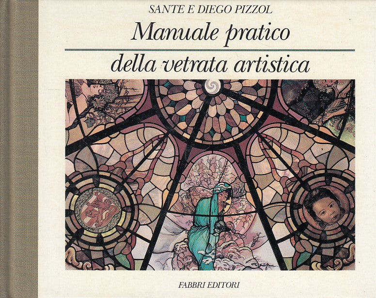 LZ- MANUALE PRATICO DELLA VETRATA ARTISTICA- PIZZOL- FABBRI--- 1992 - C - YFS591