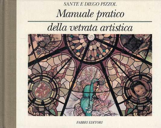 LZ- MANUALE PRATICO DELLA VETRATA ARTISTICA- PIZZOL- FABBRI--- 1992 - C - YFS591