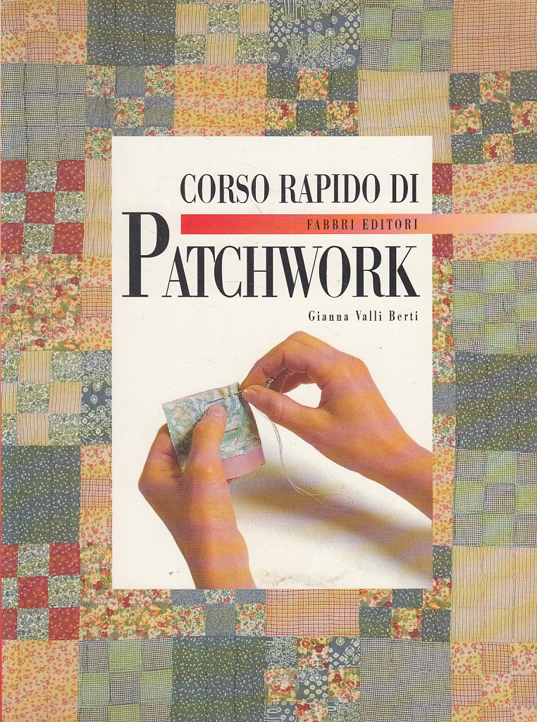 LZ- CORSO RAPIDO DI PATCHWORK - BERTI - FABBRI -- 1a ED. - 1998 - B - YFS489