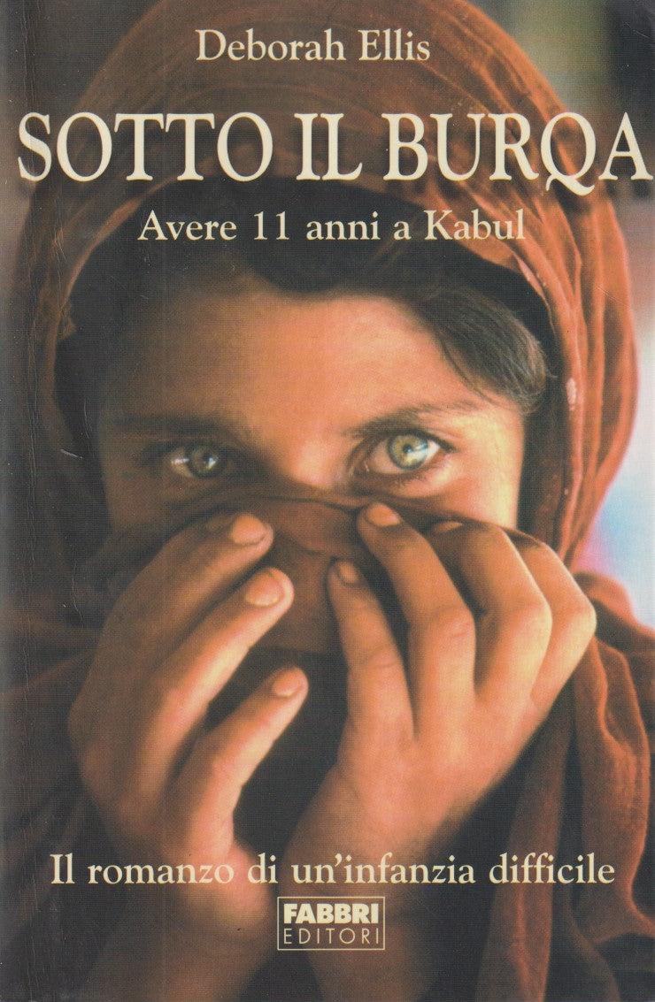 Sotto il burqa Avere 11 anni a Kabul - Deborah Ellis - Fabbri - JXS142