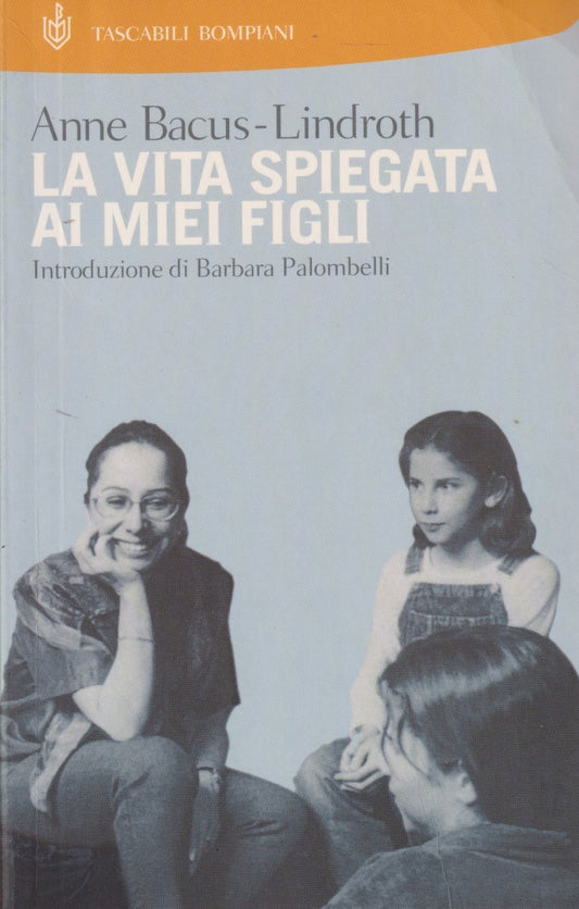 La vita spiegata ai miei figli - Anne Bacus Lindroth - Bompiani - JXS141