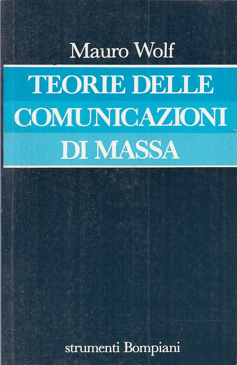 LS- TEORIE DELLE COMUNICAZIONI DI MASSA - WOLF - BOMPIANI --- 1992 - B - YFS470