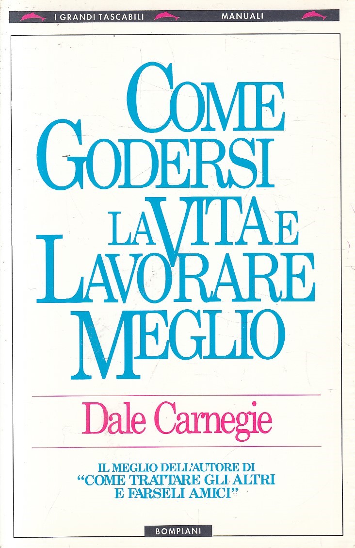 LN2- COME GODERSI LA VITA E LAVORARE MEGLIO - CARNEGIE - BOMPIANI - B - JXS302
