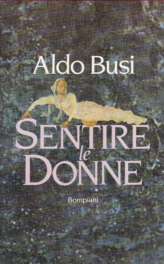 LS- SENTIRA LE DONNE - ALDO BUSI - BOMPIANI -- 1a ED. - 1991 - CS - ZFS138