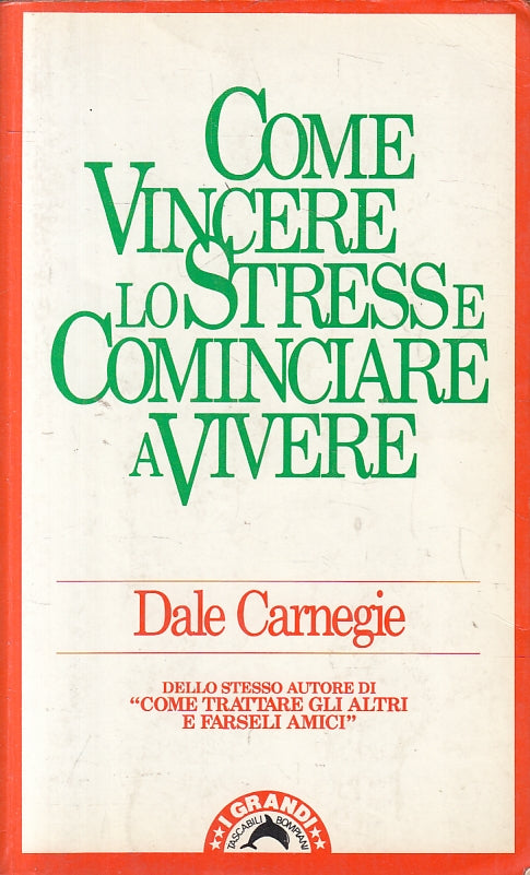 LZ- COME VINCERE LO STRESS COMINCIARE A VIVERE- CARNEGIE- BOMPIANI- 1991-B-YFS16