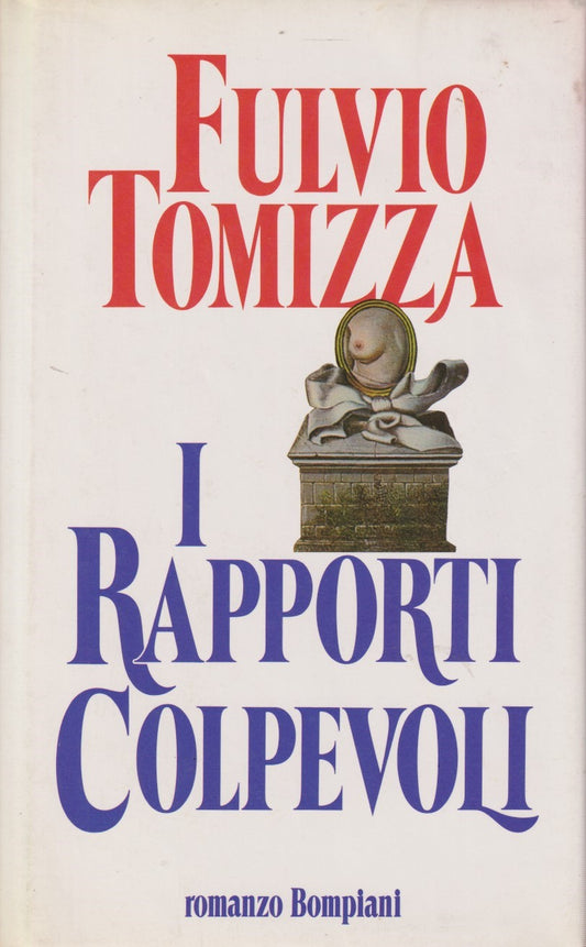 I rapporti colpevoli - Fulvio Tomizza - Bompiani - JXS334