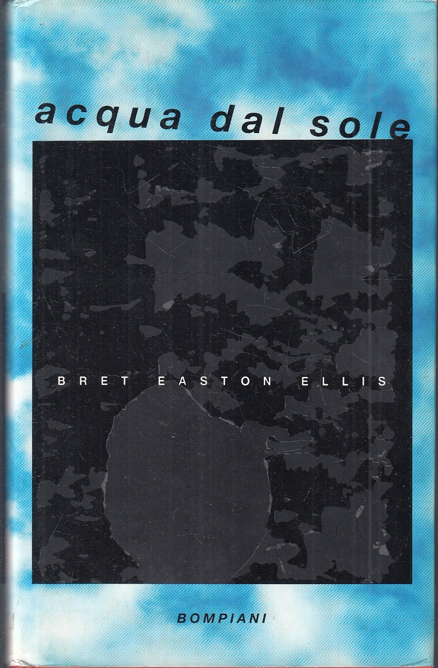 LN- ACQUA DAL SOLE - BRET EASTON ELLIS - BOMPIANI --- 1994 - CS - YFS256