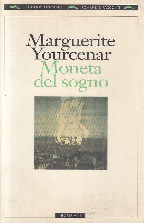 LN2- MONETA DEL SOGNO - YOURCENAR - BOMPIANI ROMANZI E RACCONTI - B - JXS195