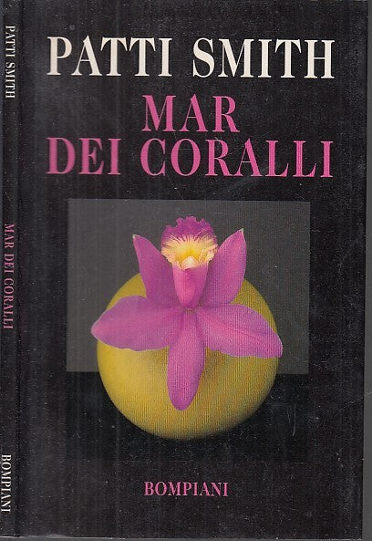LN- MAR DEI CORALLI - PATTI SMITH - BOMPIANI -- 1a ED. - 1996 - B - XFS47