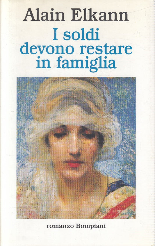 I SOLDI DEVONO RESTARE IN FAMIGLIA - ALAIN ELKANN - BOMPIANI - CS - JXS232
