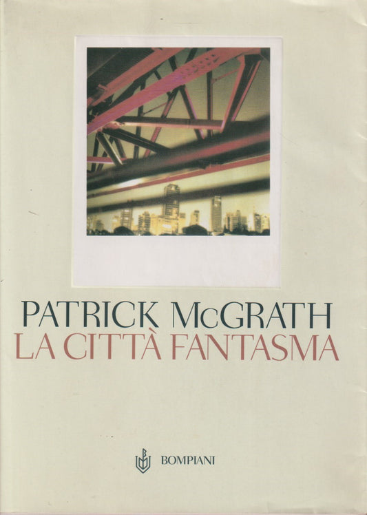 La citta' fantasma - Patrick McGrath - Bompiani Narratori stranieri - JXS335