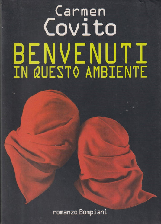 Benvenuti in questo ambiente - Carmen Covito - Bompiani - 1a ed. 1997 - ZFS225