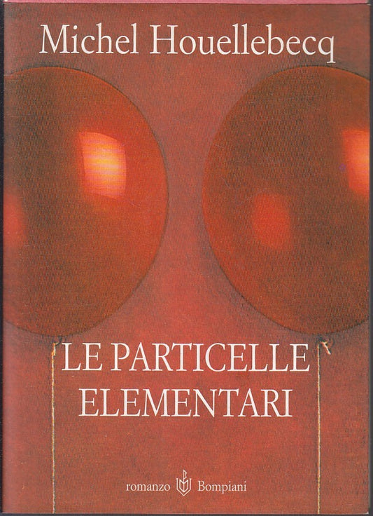 LZ- LE PARTICELLE ELEMENTARI - MICHEL HOUELLEBECQ - BOMPIANI--- 1999- BS- YFS334