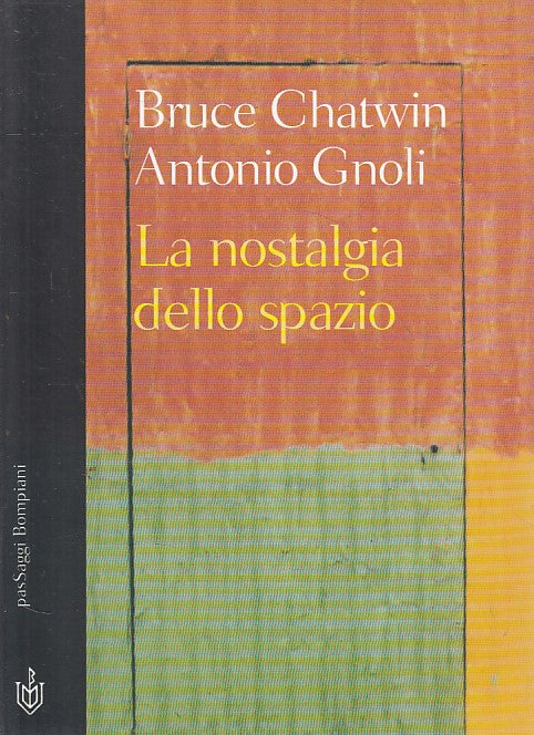 LS- LA NOSTALGIA DELLO SPAZIO - CHATWIN GNOLI - BOMPIANI --- 2000 - B - ZFS67