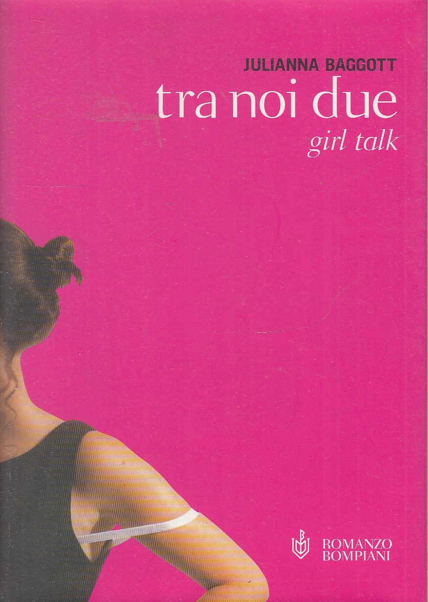 TRA NOI DUE GIRL TALK - JULIANNA BAGGOTT - ROMANZO BOMPIANI - B- JXS76