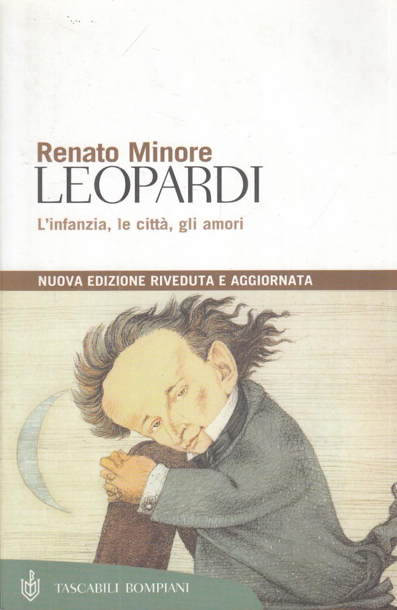 LN2- LEOPARDI INFANZIA CITTA' AMORI- RENATO MINORE- TASCABILI BOMPIANI- B- JXS24