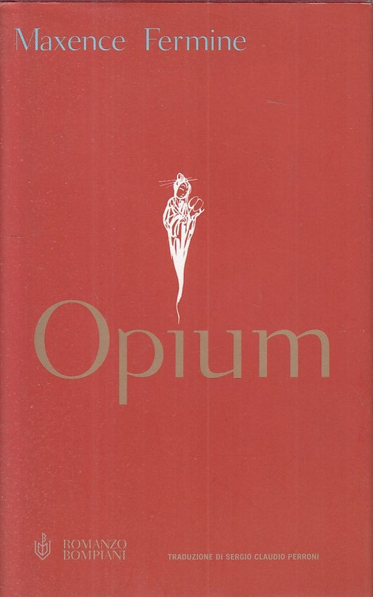 LN- OPIUM - MAXENCE FERMINE - BOMPIANI - NARRATORI STRANIERI-- 2003 - CS - ZFS92