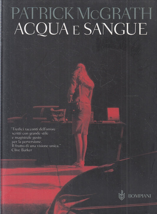 LN- ACQUA E SANGUE - PATRICK McGRATH - BOMPIANI - TASCABILI -- 2003 - BS- YFS274