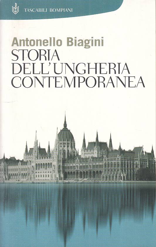 LS- STORIA DELL'UNGHERIA CONTEMPORANEA - BIAGINI - BOMPIANI --- 2006 - B - YFS48
