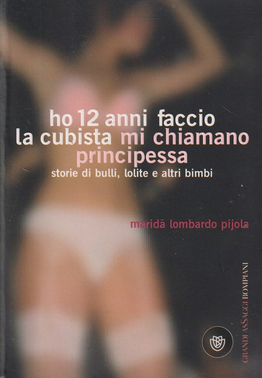 Ho 12 anni faccio la cubista mi chiamo principessa - Pijola - Bompiani - JXS298