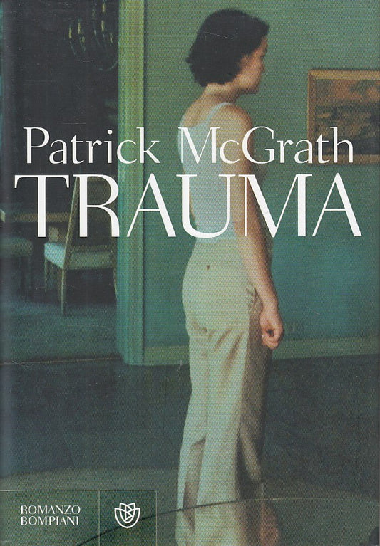 Trauma - Patrick McGrath - Bompiani Narratori Stranieri- 1a ed. - 2007 - YFS19