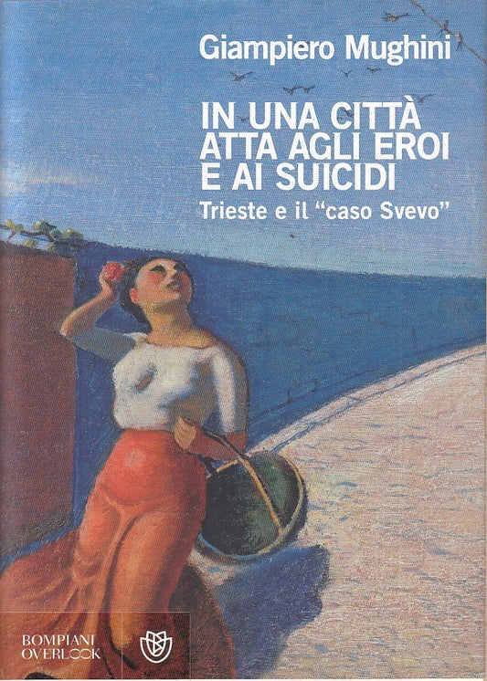 LN- IN UNA CITTA' ATTA AGLI EROI E AI SUICIDI- MUGHINI- BOMPIANI- 2011-BS-YFS593