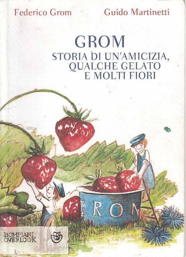 LN- GROM STORIA DI AMICIZIA GELATO- GROM MARTINETTI- BOMPIANI--- 2012- B- ZDS259