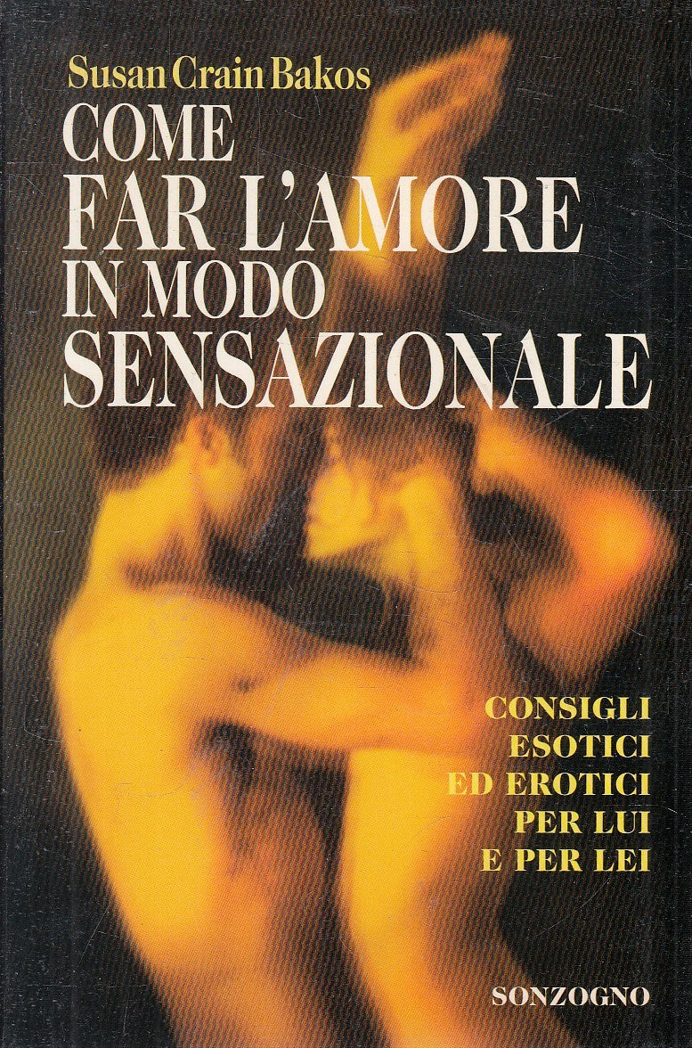 COME FAR L'AMORE IN MODO SENSAZIONALE - BAKOS - SONZOGNO - B - JXS302