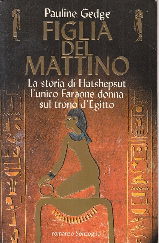 LN2- FIGLIA DEL MATTINO HATSHEPSUT FARAONE- PAULINE GEDGE - SONZOGNO - B - JXS68