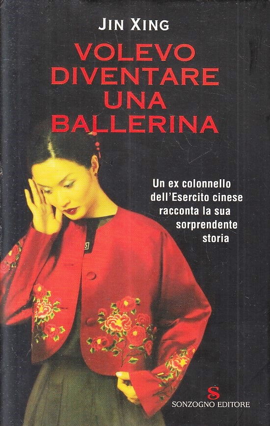 LN- VOLEVO DIVENTARE UNA BALLERINA- JIN XING- SONZOGNO-- 1a ED.- 2006- CS-YFS378