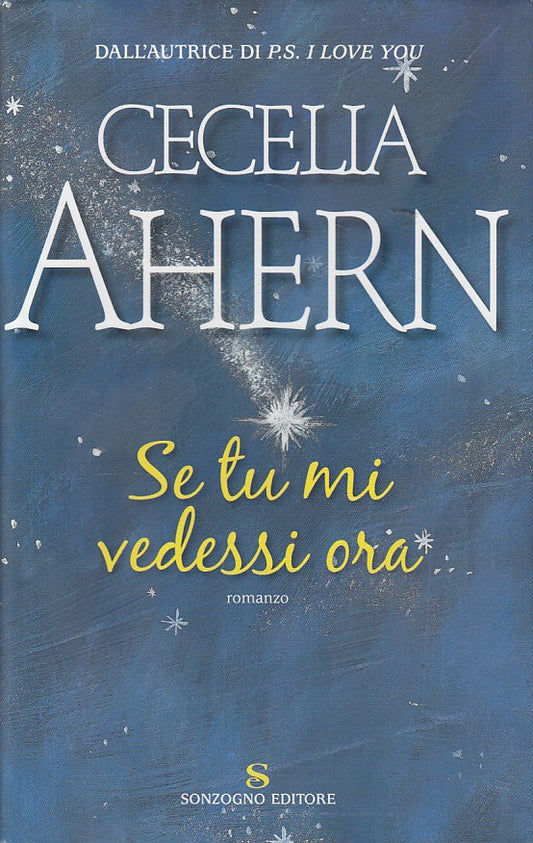 Se tu mi vedessi ora - Cecelia Ahern - Sonzogno Romanzi - 1a ed. -ZDS608