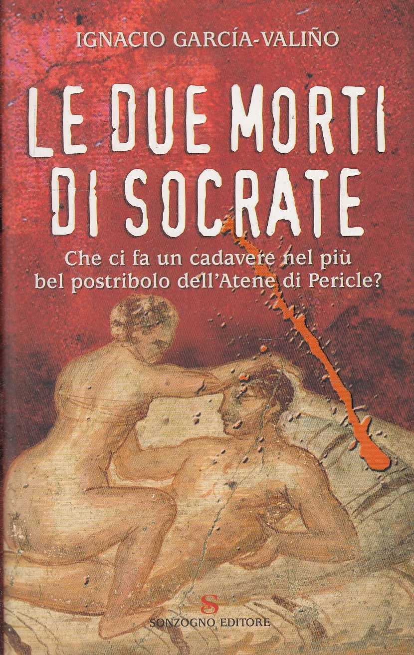 LE DUE MORTI DI SOCRATE - IGNACIO GARCIA VALINO - SONZOGNO - CS- JXS83